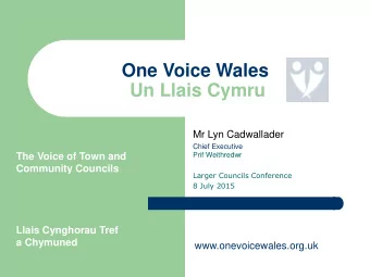 One Voice Wales  Un Llais Cymru  Mr Lyn Cadwallader  Chief Executive  The Voice of Town and  Prif