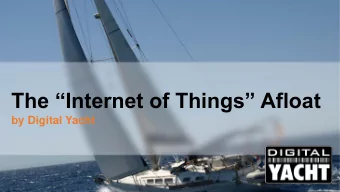 The Internet of Things Afloat  by Digital Yacht What is the Internet of Things ? The