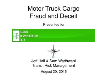 Motor Truck Cargo  Fraud and Deceit  Presented for  by  Jeff Hall &amp; Sam Wadhwani  Transit Risk