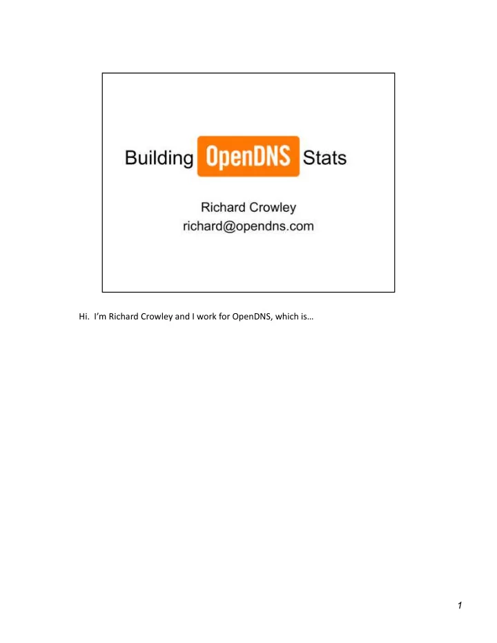 hi i m richard crowley and i work for opendns which is 1