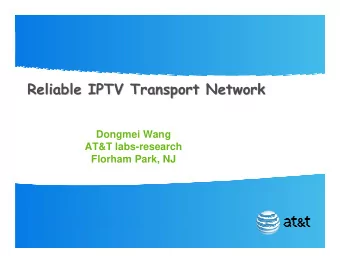 Reliable IPTV Transport Network  Reliable IPTV Transport Network  Dongmei Wang  AT&amp;T