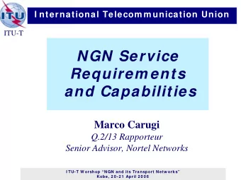 NGN Service  Requirem ents  and Capabilities  Marco Carugi  Q.2/13 Rapporteur  Senior Advisor,