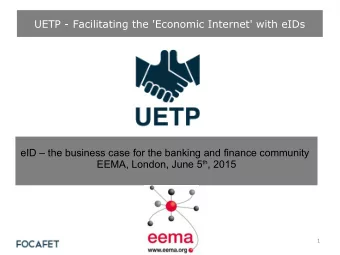 UETP - Facilitating the 'Economic Internet' with eIDs  eID  the business case for the banking