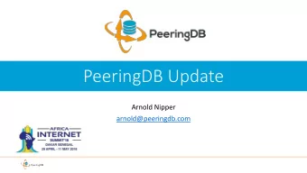 PeeringDB Update  Arnold Nipper  arnold@peeringdb.com  Presentation Goals  Slide overview and
