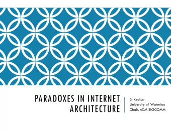 PARADOXES IN INTERNET  S. Keshav  University of Waterloo  ARCHITECTURE  Chair, ACM SIGCOMM