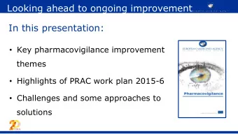Looking ahead to ongoing improvement  In this presentation:  Key pharmacovigilance improvement