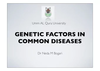 GENETIC FACTORS IN  COMMON DISEASES  Dr Neda M Bogari  GENETIC FACTORS IN COMMON  DISEASES  The
