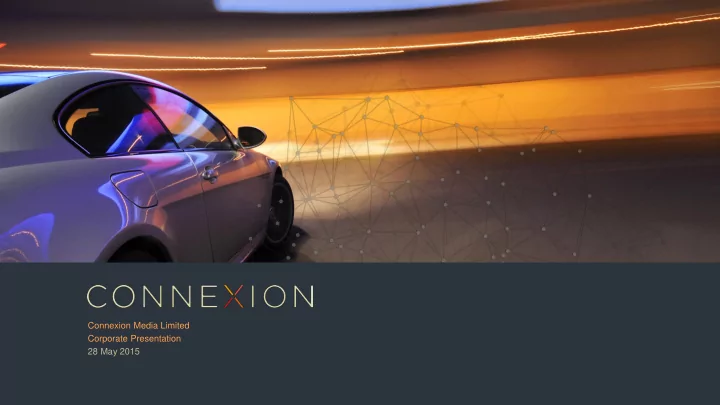 connexion media limited corporate presentation 28 may