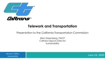 Telework and Transportation  Presentation to the California Transportation Commission  Ellen