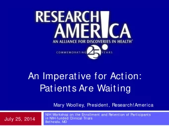 An Imperative for Action:  Patients Are Waiting  Mary Woolley, President , Research!America  NIH