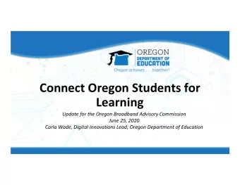 Connect Oregon Students for  Learning  Update for the Oregon Broadband Advisory Commission  June