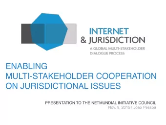 ENABLING  MULTI-STAKEHOLDER COOPERATION  ON JURISDICTIONAL ISSUES  PRESENTATION TO THE