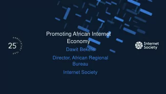 Promoting African Internet  Economy  Dawit Bekele  Director, African Regional  Bureau  Internet