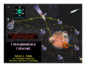 I nterplanetary  I nternet  Adrian J.  Hooke  Jet Propulsion Laboratory  Calif ornia I nstitute of