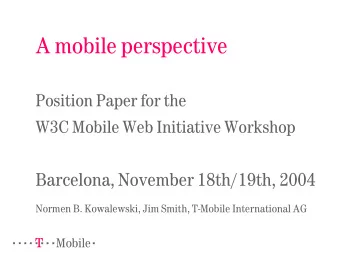 A mobile perspective  Position Paper for the  W3C Mobile Web Initiative Workshop  Barcelona,