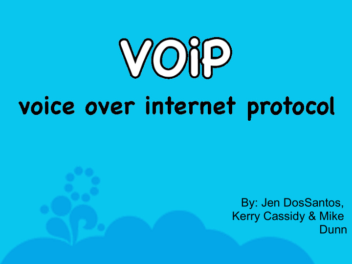by jen dossantos kerry cassidy mike dunn voip is an