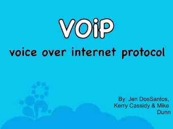By: Jen DosSantos,  Kerry Cassidy &amp; Mike  Dunn  VoIP is an acronym for Voice over  Internet