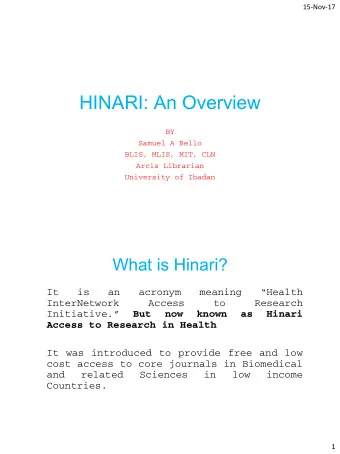 HINARI: An Overview  BY  Samuel A Bello  BLIS, MLIS, MIT, CLN  Arcis Librarian  University of