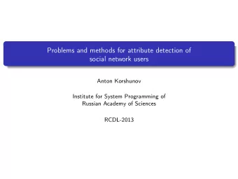 Problems and methods for attribute detection of  social network users  Anton Korshunov  Institute