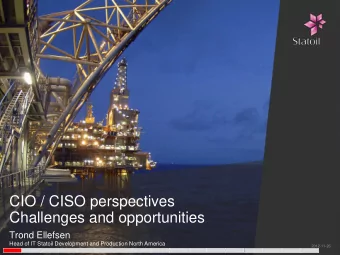 CIO / CISO perspectives  Challenges and opportunities  Trond Ellefsen  Head of IT Statoil
