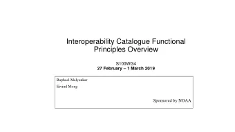 Interoperability Catalogue Functional  Principles Overview  S100WG4 27 February  1 March 2019