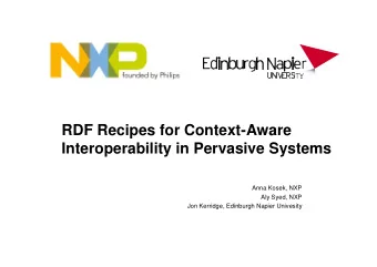 RDF Recipes for Context-Aware  Interoperability in Pervasive Systems  Anna Kosek, NXP  Aly Syed,