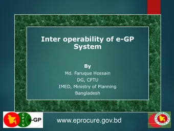 Inter operability of e-GP  System  By  Md. Faruque Hossain  DG, CPTU  IMED, Ministry of Planning