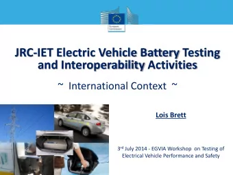 JRC-IET Electric Vehicle Battery Testing  and Interoperability Activities  ~  International Context