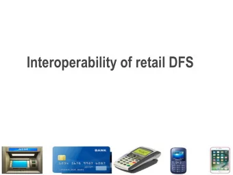 Interoperability of retail DFS  What is Interoperability?  DFS interoperability models
