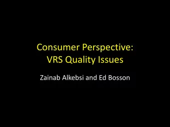 VRS Quality Issues  Zainab Alkebsi and Ed Bosson  Disclaimer  Ed Bosson  clarifying role as