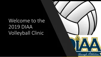 Welcome to the  2019 DIAA  Volleyball Clinic  2019-20 NFHS VOLLEYBALL  RULES POWERPOINT  Take Part.