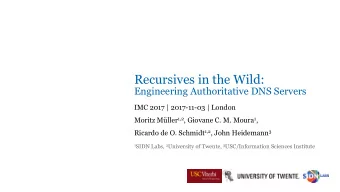Recursives in the Wild: Engineering Authoritative DNS Servers  IMC 2017 | 2017-11-03 | London