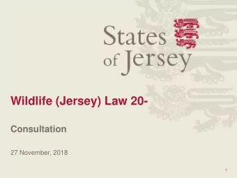 Wildlife (Jersey) Law 20-  Consultation  27 November, 2018  1  Background The Wildlife (Jersey) Law