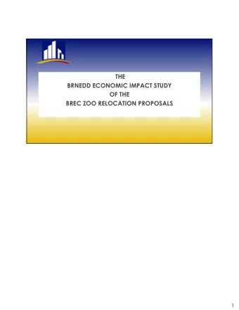THE  BRNEDD ECONOMIC IMPACT STUDY  OF THE  BREC ZOO RELOCATION PROPOSALS  1  Overview  As of