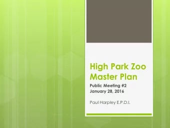 High Park Zoo  Master Plan  Public Meeting #2  January 28, 2016  Paul Harpley E.P.D.I.  Zoos and