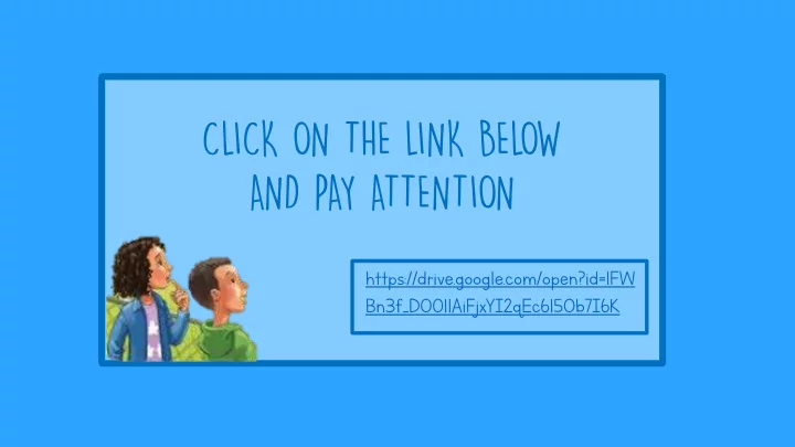 click on the link below and pay attention
