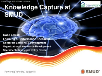 Knowledge Capture at  SMUD  Gabe Lewall  Learning &amp; Performance Specialist  Corporate Learning