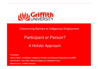 Participant or Person?  A Holistic Approach  Presenters:  Jenny ONeill - Coordinator Indigenous