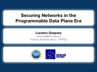 Securing Networks in the  Programmable Data Plane Era  Luciano Gaspary  paschoal@inf.ufrgs.br