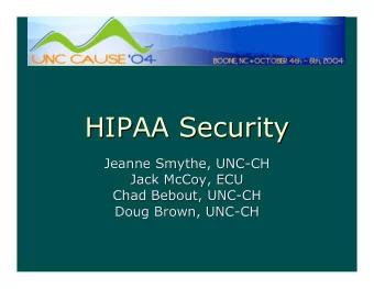 HIPAA Security  HIPAA Security  Jeanne Smythe, UNC-CH  Jeanne Smythe, UNC-CH  Jack McCoy, ECU  Jack