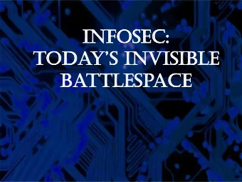 INFOSEC:  TOdayS INvISIblE  baTTlESpaCE  CapT JErad SaylEr, USaF  Chief of Offensive Cyber