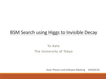 BSM Search using Higgs to Invisible Decay  Yu Kato  The University of Tokyo  Asian Physics and