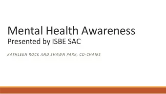 Mental Health Awareness  Presented by ISBE SAC  KATHLEEN ROCK AND SHAWN PARK, CO-CHAIRS  ISBE  BE S