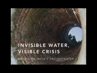 I N V I S I B L E  WAT E R ,  V I S I B L E  C R I S I S  M A N A G I N G  I N D I A S  G R O U