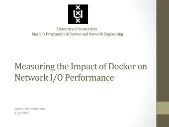 Measuring  the  Impact  of  Docker  on    Network  I/O  Performance