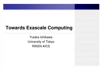 Towards Exascale Computing  Yutaka Ishikawa  University of Tokyo  RIKEN AICS  Outline of This Talk