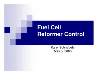 Fuel Cell  Reformer Control  Karel Schnebele  May 5, 2006  Presentation Outline  Introduction