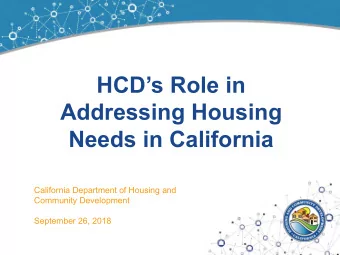 HCDs Role in  Addressing Housing  Needs in California  California Department of Housing and
