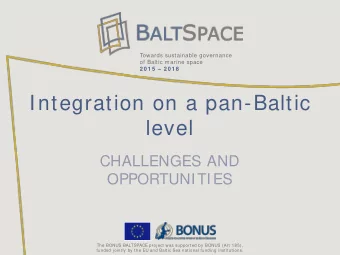 Integration on a pan-Baltic  level  CHALLENGES AND  OPPORTUNITIES  The BONUS BALTSPACE project was