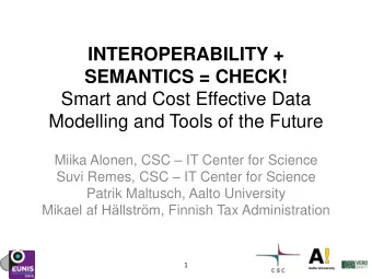 Modelling and Tools of the Future Miika Alonen, CSC  IT Center for Science Suvi Remes, CSC